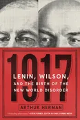 1917 : Lenin, Wilson, and the Birth of the New World Disorder