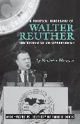 A Political Biography of Walter Reuther