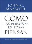 Como las Personas Exitosas Piensan: Cambia tu Pensamiento, Cambie tu Vida — Emmanuel Book And Bible Store