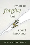 I Want to Forgive But I Don’t Know How