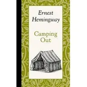 Ernest Hemingway – Camping Out