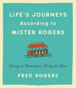 Life's Journeys According to Mister Rogers