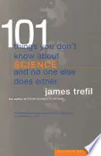 101 Things You Don’t Know About Science and No One Else Does Either