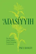 Adasiyyih: The Story of ‘ABDU’L-Baha’s Model Farming Community
