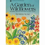 A Garden of Wildflowers: 101 Native Species and How to Grow Them