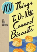 101 Things To Do With Canned Bisuits by Patrich. Toni