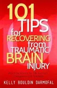 101 Tips for Recovering from Traumatic Brain Injury: Practical Advice for TBI Surviors, Caregivers and Teachers Author(s) : Kelly Bouldin Darmofal