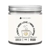 I Don't Need Love, I need Coffee- Funny 9 oz