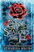 A Curse of Shadows and Ice by Catharina Maura