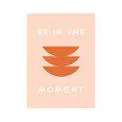 Be In The Moment Art Card Print