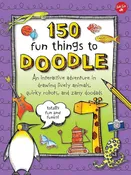 150 Fun Things to Doodle: An interactive adventure in drawing lively animals, quirky robots, and zany doodads-USED CNF