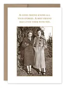 A Good Friend Knows All Your Stories. a Best Friend Has Lived Them With You.