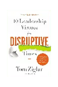10 Leadership Virtues for Disruptive Times: Coaching Your Team Through Immense Change and Challenge