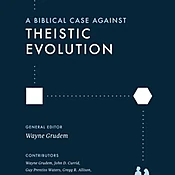 A Biblical Case Against Theistic Evolution