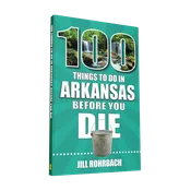 100 Things to Do in Arkansas Before You Die