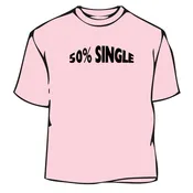 50 Percent Single Humorous T-Shirt