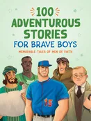 100 Adventurous Stories for Brave Boys: Memorable Tales of Men of Faith *Very Good*
