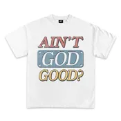 Ain’t God Good Graphic T-Shirt