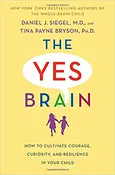 The Yes Brain: How to Cultivate Courage, Curiosity, and Resilience in Your Child Hardcover