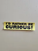 Bumper Sticker - I'd Rather Be Curious!