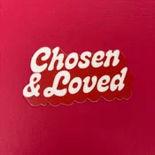 Chosen and Loved Vinyl Sticker - Big Moods
