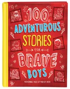 100 Adventurous Stories for Brave Boys: Memorable Tales of Men of Faith