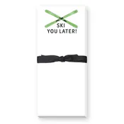 SKI YOU LATER SKINNIE NOTEPAD