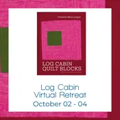 10/02 - 10/04 - Log Cabin Quilting Virtual Retreat