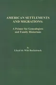 American Settlements and Migrations: A Primer for Genealogists and Family Historians by Lloyd de Witt Bockstruck