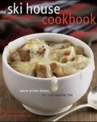 THE SKI HOUSE COOKBOOK: Warm Winter Dishes for Cold Weather Fun