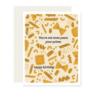 “You’re Not Even Pasta Your Prime” birthday card