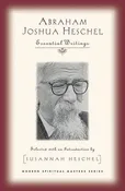 Abraham Joshua Heschel: Essential Writings