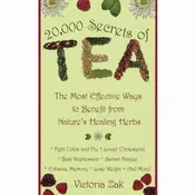 20,000 Secrets of Tea: The most effective ways to benefit from Nature’s Healing Herbs