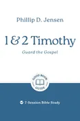 1 & 2 Timothy: Guard the Gospel 7-Session Bible Study (Good Book Guide) - Phillip D Jensen