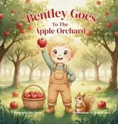 Bentley Goes To The Apple Orchard by Ray Marie, Hardcover