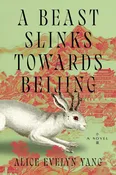 A Beast Slinks Towards Beijing, by Alice Evelyn Yang