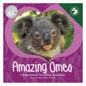 Amazing Omeo: A Baby Koala's True Story of Survival