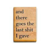 And There Goes The Last Shit I Gave Magnet