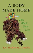 A Body Made Home – by K Marshall Green (Paperback)