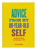 Advice from My 80-Year-Old Self: Real Words of Wisdom from People Ages 7 to 88