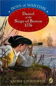 Boys of Wartime: Daniel at the Siege of Boston 1776