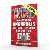 100 Things to Do in Annapolis Before You Die, Second Edition