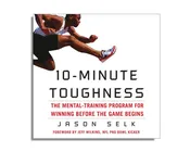 10-Minute Toughness: The Mental Training Program for Winning Before the Game Begins