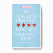 111 Places in Chicago That You Must Not Miss Book