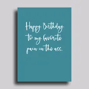 Favorite Pain in the Ass Birthday Greeting Card