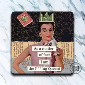 As A Matter Of Fact I Am The F***ing Queen Coaster