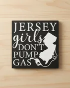 8"x 8" Wood Sign - Jersey Girls Don't Pump Gas