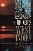 A Birder's West Indies: An Island-By-Island Tour [PB]