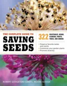 The Complete Guide to Saving Seeds: 322 Vegetables, Herbs, Fruits, Flowers, Trees, and Shrubs