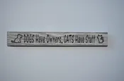 12″ Handcrafted Sign That Reads “Dogs Have Owners, Cats Have Staff”